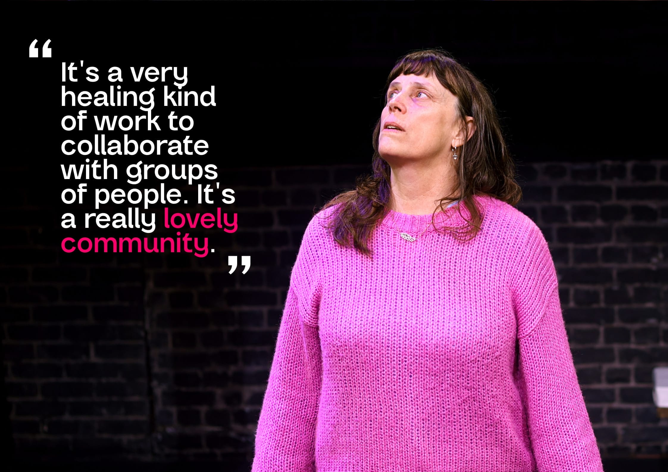 It's a very healing kind of work to collaborate with groups of people. It's a really lovely community.